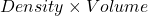 Density\times Volume