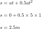 s = u t +0.5 at^2\\\\s = 0 +0.5\times 5\times 1 \\\\s = 2.5 m