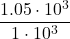 \displaystyle \frac{1.05\cdot 10^{3}}{1\cdot 10^{3}}
