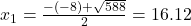 x_{1} = \frac{-(-8) + \sqrt{588}}{2} = 16.12