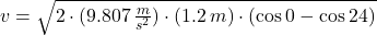 v = \sqrt{2\cdot (9.807\,\frac{m}{s^{2}} )\cdot (1.2\,m)\cdot (\cos 0^{\textdegree}-\cos 24^{\textdegree})}