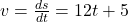 v = \frac{ds}{dt} = 12t + 5