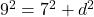 9^{2} = 7^{2} + d^{2}