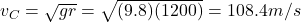 v_C=\sqrt{gr}=\sqrt{(9.8)(1200)}=108.4 m/s