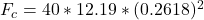 F_c  = 40 * 12.19* (0.2618)^2