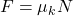 F=\mu_k N