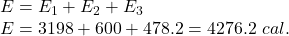 E=E_1+E_2+E_3\\E=3198+600+478.2=4276.2\ cal.