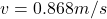 Rendered by QuickLaTeX.com v= 0.868 m/s