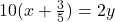 10(x + \frac{3}{5}) = 2y