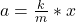 a = \frac{k}{m}  * x