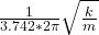 \frac{1}{3.742*2\pi  } \sqrt{\frac{k}{m} }
