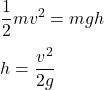 \dfrac{1}{2}mv^2=mgh\\\\h=\dfrac{v^2}{2g}