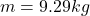 m=9.29kg