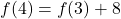 f(4) = f(3) + 8