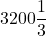 3200\dfrac{1}{3}