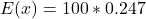 E(x) = 100 * 0.247