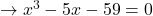 \to x^3 - 5x - 59 = 0