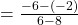 = \frac{-6-(-2)}{6-8}