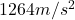 Rendered by QuickLaTeX.com 1264 m/s^{2}