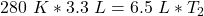 280 \ K * 3.3 \ L = 6.5 \ L * T_2