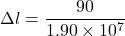 \Delta l=\dfrac{90}{1.90\times10^{7}}