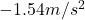 -1.54 m/s^2