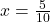 x = \frac{5}{10}