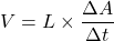 V=L\times \dfrac{\Delta A}{\Delta t}
