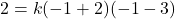 2=k(-1+2)(-1-3)