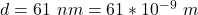 Rendered by QuickLaTeX.com d = 61\ nm = 61 *10^{-9} \ m