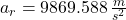 a_{r} = 9869.588\,\frac{m}{s^{2}}