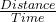 \frac{Distance }{Time}