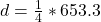 Rendered by QuickLaTeX.com d = \frac{1}{4} * 653.3
