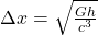 \Delta x =\sqrt{ \frac{Gh}{c^3}