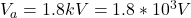 V_a  = 1.8 kV = 1.8 *10^{3} V