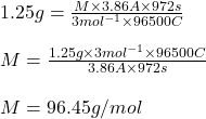 1.25g=\frac{M\times 3.86A\times 972s}{3mol^{-1}\times 96500 C}\\\\M=\frac{1.25g\times 3mol^{-1}\times 96500 C}{3.86A\times 972s}\\\\M=96.45g/mol