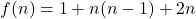 f(n) = 1 + n(n - 1) + 2n