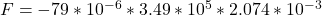 F = -79*10^{-6}*3.49*10^5*2.074*10^{-3}