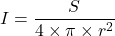 I = \dfrac{S}{4\times \pi \times  r^2 }
