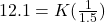 12.1 = K (\frac{1}{1.5} )