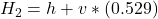 H_2  =  h  +  v * ( 0.529)