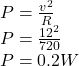 P=\frac{v^2}{R}\\ P=\frac{12^2}{720}\\ P=0.2W\\