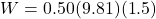 W = 0.50(9.81)(1.5)
