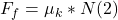 F_{f} = \mu_{k} * N  (2)