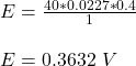 E = \frac{40*0.0227*0.4}{1} \\\\E = 0.3632 \ V