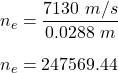 n_e=\dfrac{7130\ m/s}{0.0288\ m}\\\\n_e=247569.44