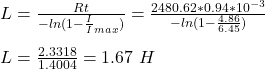 L = \frac{Rt}{-ln(1-\frac{I}I_{max})}} = \frac{2480.62*0.94*10^{-3}}{-ln(1-\frac{4.86}{6.45})} \\\\L =\frac{2.3318}{1.4004} = 1.67 \ H