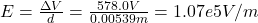 E =\frac{\Delta V}{d} =\frac{578.0 V}{0.00539 m} = 1.07e5 V/m