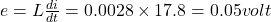 e=L\frac{di}{dt}=0.0028\times 17.8=0.05volt