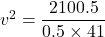 v^2 = \dfrac{2100.5}{ 0.5 \times 41 }